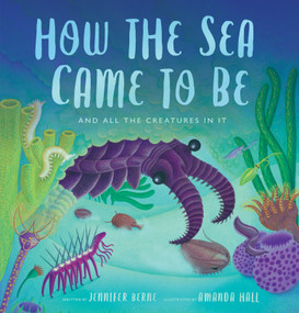 How the Sea Came to Be ((And All the Creatures In It)) by Jennifer Berne, Amanda Hall, 9780802854780