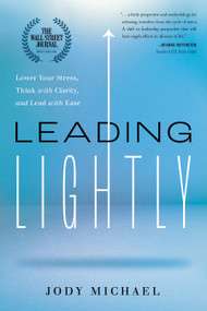Leading Lightly (Lower Your Stress, Think with Clarity, and Lead with Ease) by Jody Michael, 9781626348998