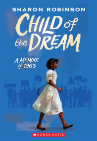 Child of the Dream: A Memoir of 1963 by Sharon Robinson, 9781338282818