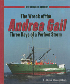 The Wreck of the Andrea Gail (Three Days of a Perfect Storm) by Gillian Houghton, 9780823936779