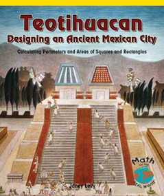 Teotihuacan, Designing an Ancient Mexican City (Calculating Perimeters and Areas of Squares and Rectangles) by Lynn George, 9780823989836