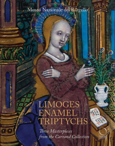 Limoges Enamel Triptychs (Three Masterpieces from the Carrand Collection) by Paola Venturelli, Ilaria Ciseri, 9788833671963