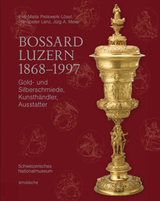 Bossard Luzern 1868-1997 (Gold- und Silberschmiede, Kunsthändler, Ausstatter) (German Edition) by Christian Hörack, 9783897906617