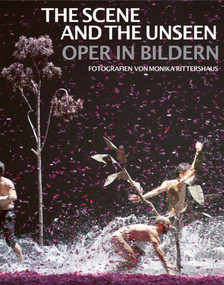 The Scene and the Unseen (Opera in Pictures. Photographs by Monika Rittershaus) by Iris Maria Hof, 9783897906693