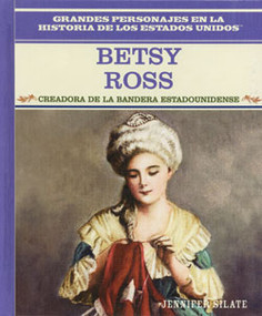 Betsy Ross (Creadora de la bandera estadounidense (Creator of the American Flag)) by Jennifer Silate, 9780823941285