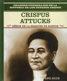 Crispus Attucks (Héroe de la masacre de Boston (Hero of the Boston Massacre)) by Anne Beier, 9780823941308