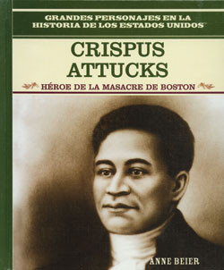 Crispus Attucks (Héroe de la masacre de Boston (Hero of the Boston Massacre)) by Anne Beier, 9780823941308