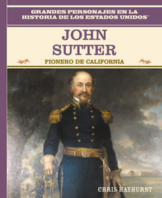 John Sutter (Pionero de California (California Pioneer)) by Chris Hayhurst, 9780823941384