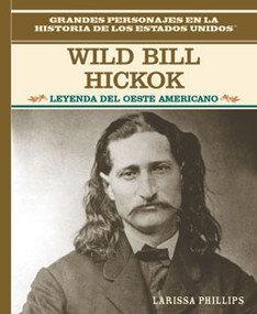 Wild Bill Hickok (Leyenda del oeste americano (Legend of the Wild West)) by Larissa Phillips, 9780823941469