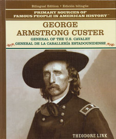 George Armstrong Custer (General of the U.S. Cavalry / General de la caballería estadounidense) (Bilingual Edition) by Theodore Link, 9780823941582