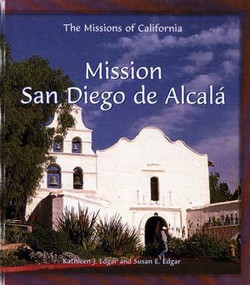 Mission San Diego de Alcalá by Kathleen J. Edgar, Susan E. Edgar, 9780823958856