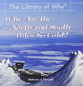 Why Are the North and South Poles So Cold? by Patricia J. Murphy, 9780823962334