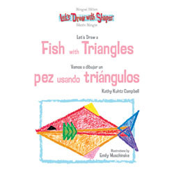 Let's Draw a Fish with Triangles / Vamos a dibujar un pez usando triángulos by Kathy Campbell, 9781404275058