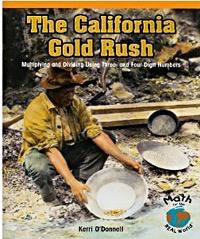 The California Gold Rush (Multiplying and Dividing Using Three- and Four-Digit Numbers) by Kerri O'Donnell, 9781404229341