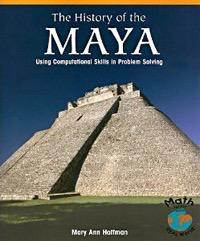 The History of the Maya (Using Computational Skills in Problem Solving) by Mary Ann Hoffman, 9781404229426