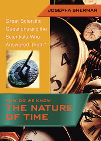 How Do We Know the Nature of Time by Josepha Sherman, 9781404200739