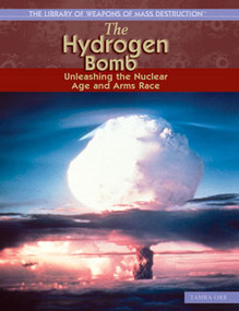 The Hydrogen Bomb (Unleashing the Nuclear Age and Arms Race) by Tamra B. Orr, 9781404202931