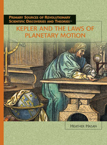 Kepler and the Laws of Planetary Motion by Heather Hasan, 9781404203082