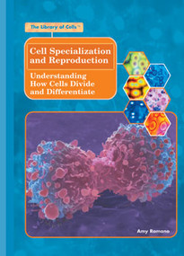 Cell Specialization and Reproduction (Understanding How Cells Divide and Differentiate) by Amy Romano, 9781404203228