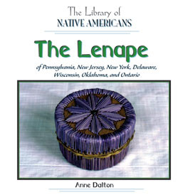 The Lenape of Pennsylvania, New Jersey, New York, Delaware, Wisconsin, Oklahoma, and Ontario by Anne Dalton, 9781404228726