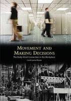 Movement and Making Decisions (The Body-mind Connection in the Workplace) by Carol-Lynne Moore, 9781597910002