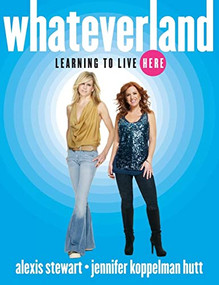Whateverland (Learning to Live Here) by Alexis Stewart, Jennifer Koppelman Hutt, 9780470907580