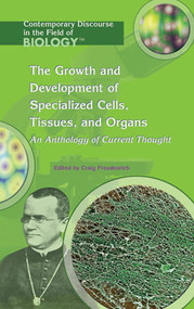 The Growth and Development of Specialized Cells, Tissues, and Organs (An Anthology of Current Thought) by Craig Freudenrich Ph.D., 9781404204010
