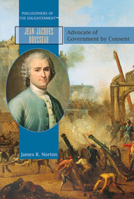 Jean-Jacques Rousseau (Advocate of Government by Consent) by James R. Norton, 9781404204225