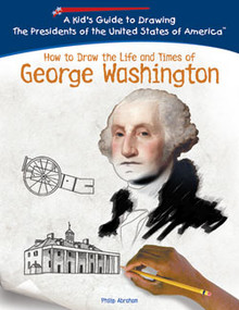 How to Draw the Life and Times of George Washington by Philip Abraham, 9781404229785