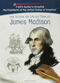 How to Draw the Life and Times of James Madison by Roderic D. Schmidt, 9781404229815