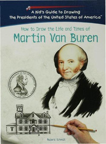How to Draw the Life and Times of Martin Van Buren by Roderic D. Schmidt, 9781404229853