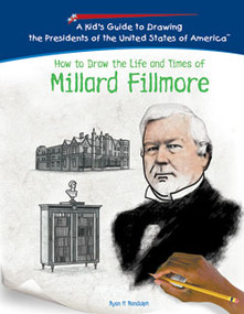 How to Draw the Life and Times of Millard Fillmore by Ryan P. Randolph, 9781404229907