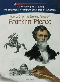 How to Draw the Life and Times of Franklin Pierce by Dulce Zamora, 9781404229914