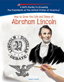 How to Draw the Life and Times of Abraham Lincoln by Roderic D. Schmidt, 9781404229938