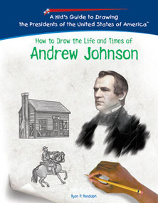 How to Draw the Life and Times of Andrew Johnson by Ryan P. Randolph, 9781404229945
