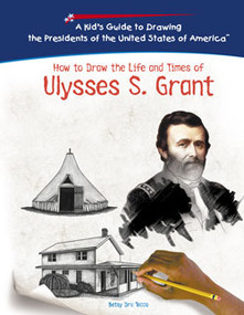 How to Draw the Life and Times of Ulysses S. Grant by Betsy Dru Tecco, 9781404229952