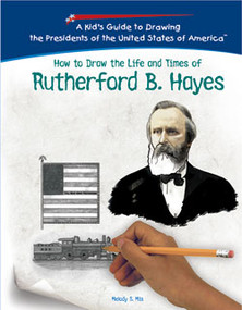 How to Draw the Life and Times of Rutherford B. Hayes by Melody S. Mis, 9781404229969