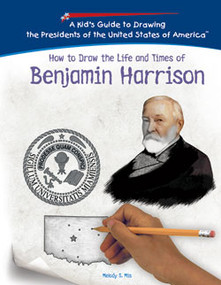 How to Draw the Life and Times of Benjamin Harrison by Melody S. Mis, 9781404230002