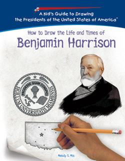How to Draw the Life and Times of Benjamin Harrison by Melody S. Mis, 9781404230002