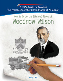 How to Draw the Life and Times of Woodrow Wilson by Melody S. Mis, 9781404230040