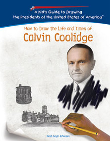 How to Draw the Life and Times of Calvin Coolidge by Heidi Johansen, 9781404230064