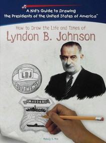 How to Draw the Life and Times of Lyndon B. Johnson by Melody S. Mis, 9781404230125