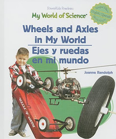 Wheels and Axels in My World / Ejes y ruedas en mi mundo by Joanne Randolph, 9781404233256