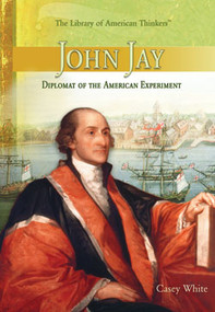 John Jay (Diplomat of the American Experiment) by Casey White, 9781404205079