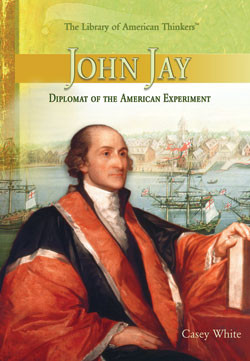 John Jay (Diplomat of the American Experiment) by Casey White, 9781404205079
