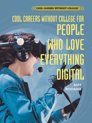 Cool Careers Without College for People Who Love Everything Digital by Amy Romano, 9781404207486