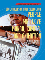 Cool Careers Without College for People Who Love Manga, Comics, and Animation by Jim Wentzel, Sherri Glass, 9781404207547