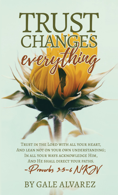 Trust Changes Everything by Gale Alvarez, 9781735788043