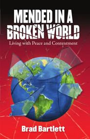 Mended in a Broken World (Living with Peace and Contentment) by Brad Bartlett, 9781949297737
