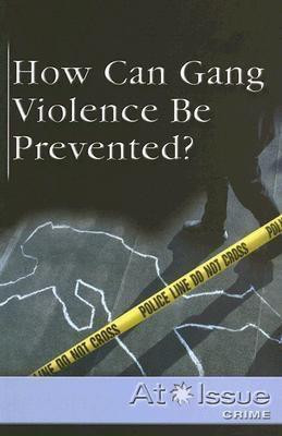 How Can Gang Violence Be Prevented? by Christine Watkins, 9780737723816